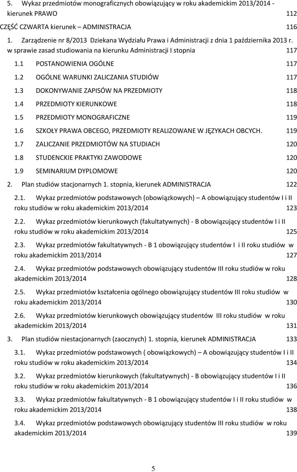 2 OGÓLNE WARUNKI ZALICZANIA STUDIÓW 117 1.3 DOKONYWANIE ZAPISÓW NA PRZEDMIOTY 118 1.4 PRZEDMIOTY KIERUNKOWE 118 1.5 PRZEDMIOTY MONOGRAFICZNE 119 1.