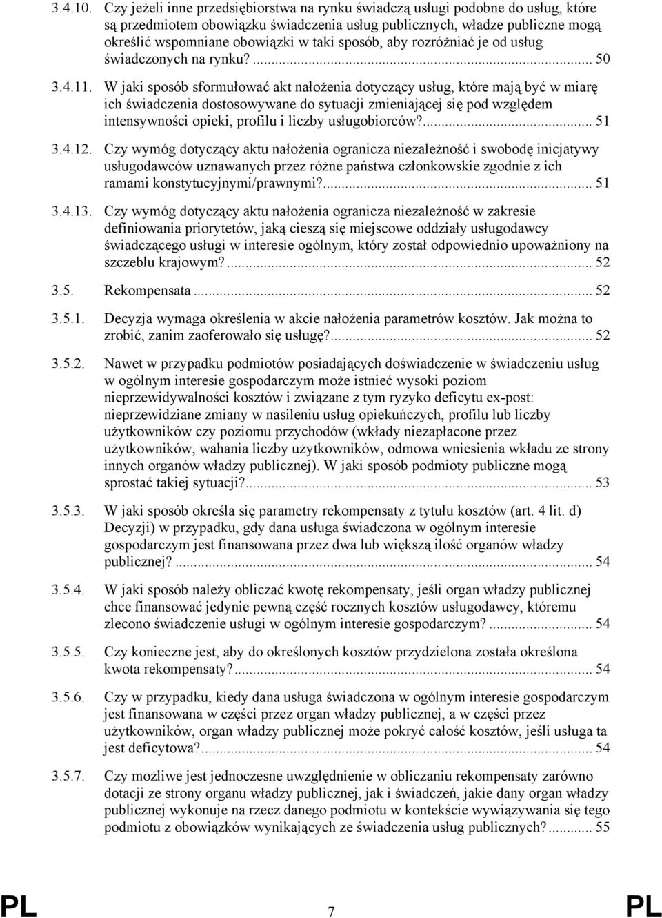 sposób, aby rozróżniać je od usług świadczonych na rynku?... 50 3.4.11.