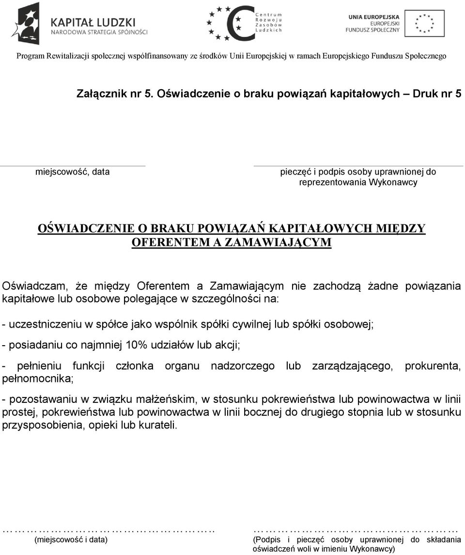 ZAMAWIAJĄCYM Oświadczam, że między Oferentem a Zamawiającym nie zachodzą żadne powiązania kapitałowe lub osobowe polegające w szczególności na: - uczestniczeniu w spółce jako wspólnik spółki cywilnej