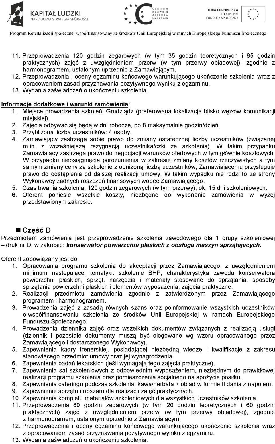 Wydania zaświadczeń o ukończeniu szkolenia. Informacje dodatkowe i warunki zamówienia: 1. Miejsce prowadzenia szkoleń: Grudziądz (preferowana lokalizacja blisko węzłów komunikacji miejskiej). 2.