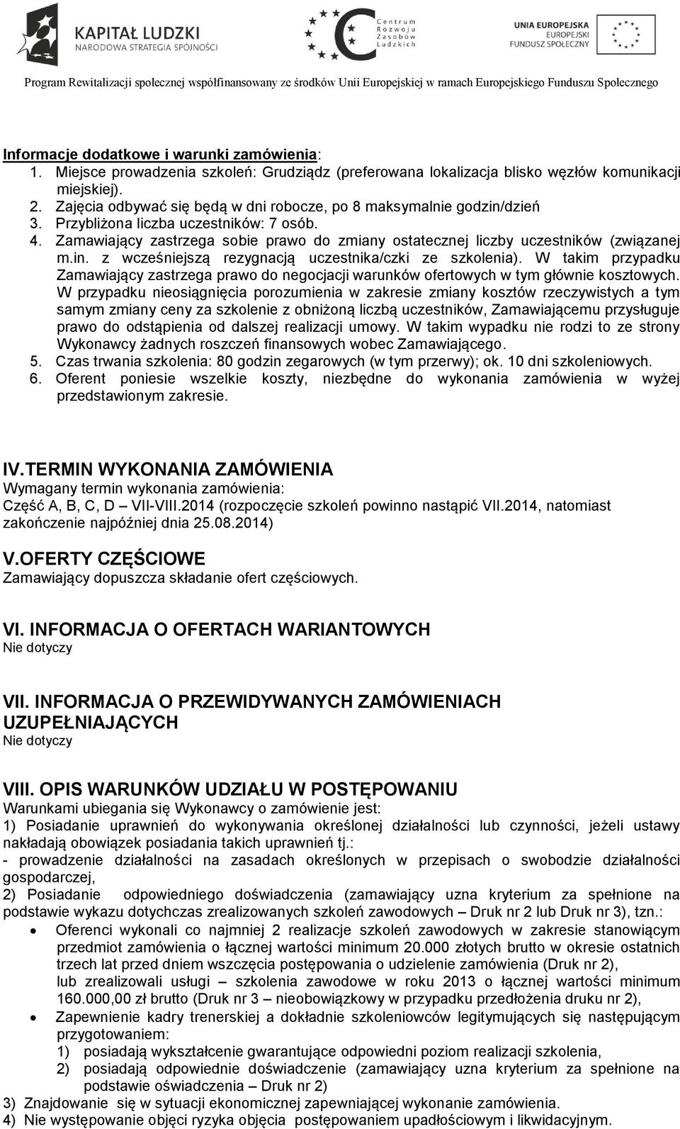 Zamawiający zastrzega sobie prawo do zmiany ostatecznej liczby uczestników (związanej m.in. z wcześniejszą rezygnacją uczestnika/czki ze szkolenia).