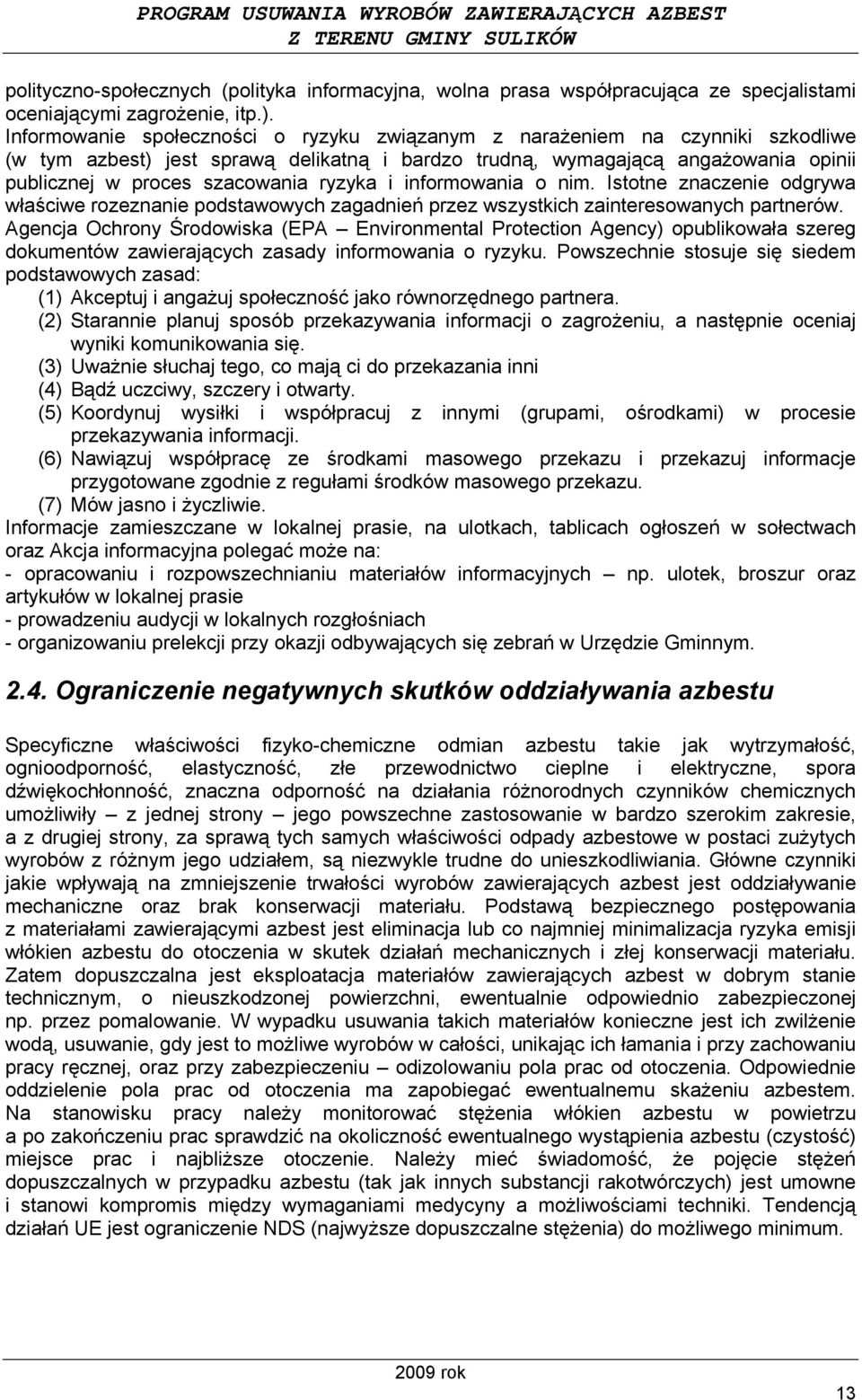 ryzyka i informowania o nim. Istotne znaczenie odgrywa właściwe rozeznanie podstawowych zagadnień przez wszystkich zainteresowanych partnerów.