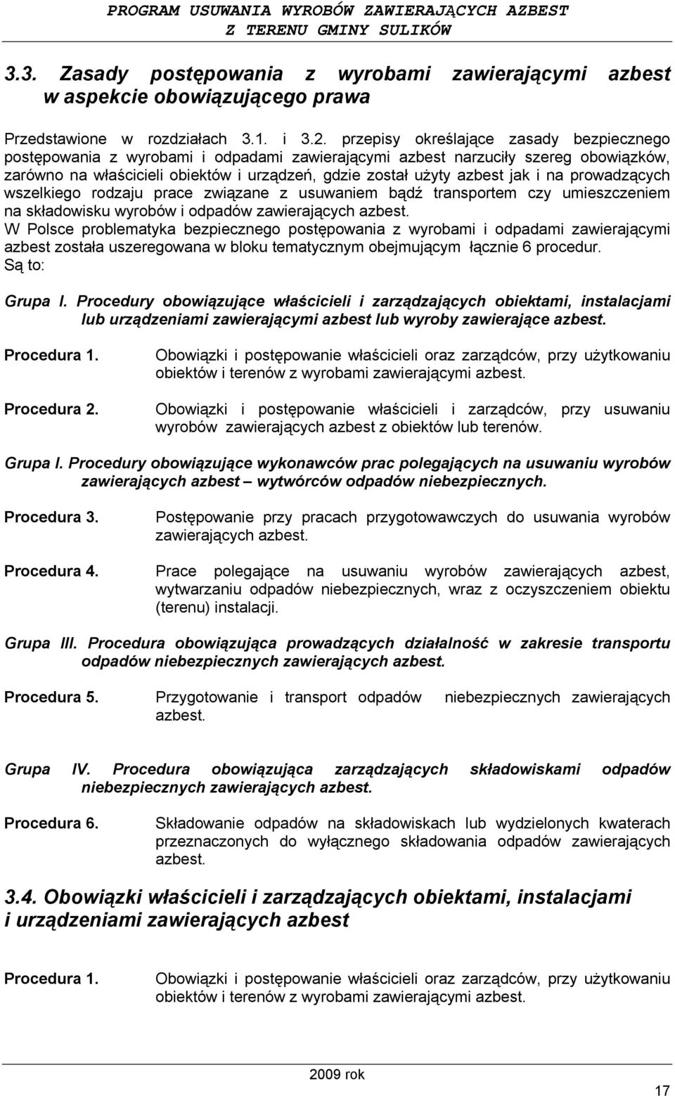 i na prowadzących wszelkiego rodzaju prace związane z usuwaniem bądź transportem czy umieszczeniem na składowisku wyrobów i odpadów zawierających azbest.