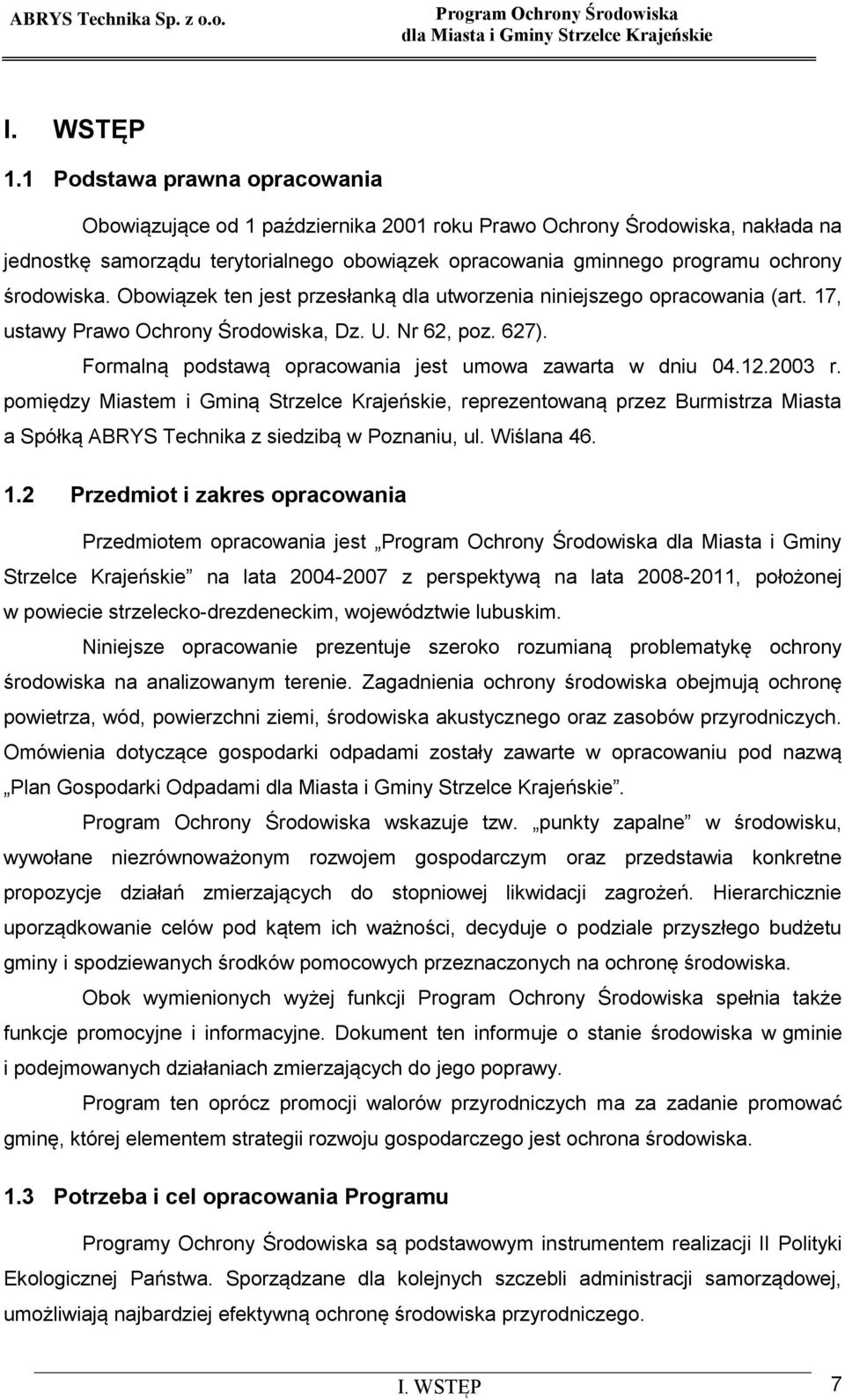 Formalną podstawą opracowania jest umowa zawarta w dniu 04.12.2003 r.