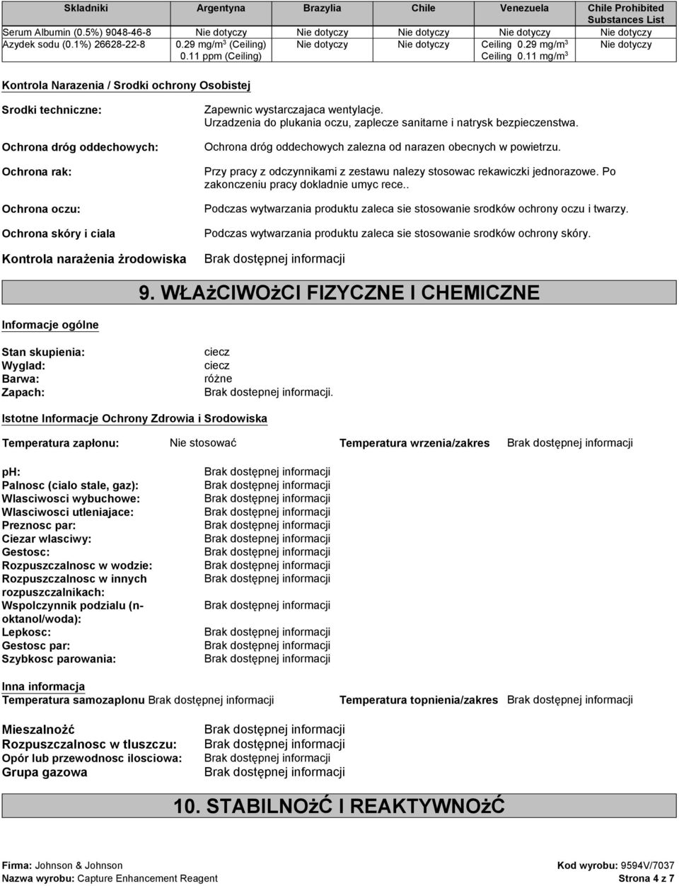 11 Nie dotyczy Srodki techniczne: Ochrona dróg oddechowych: Ochrona rak: Ochrona oczu: Ochrona skóry i ciala Kontrola narażenia żrodowiska Zapewnic wystarczajaca wentylacje.