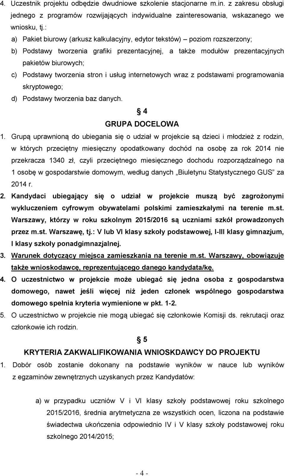 stron i usług internetowych wraz z podstawami programowania skryptowego; d) Podstawy tworzenia baz danych. 4 GRUPA DOCELOWA 1.