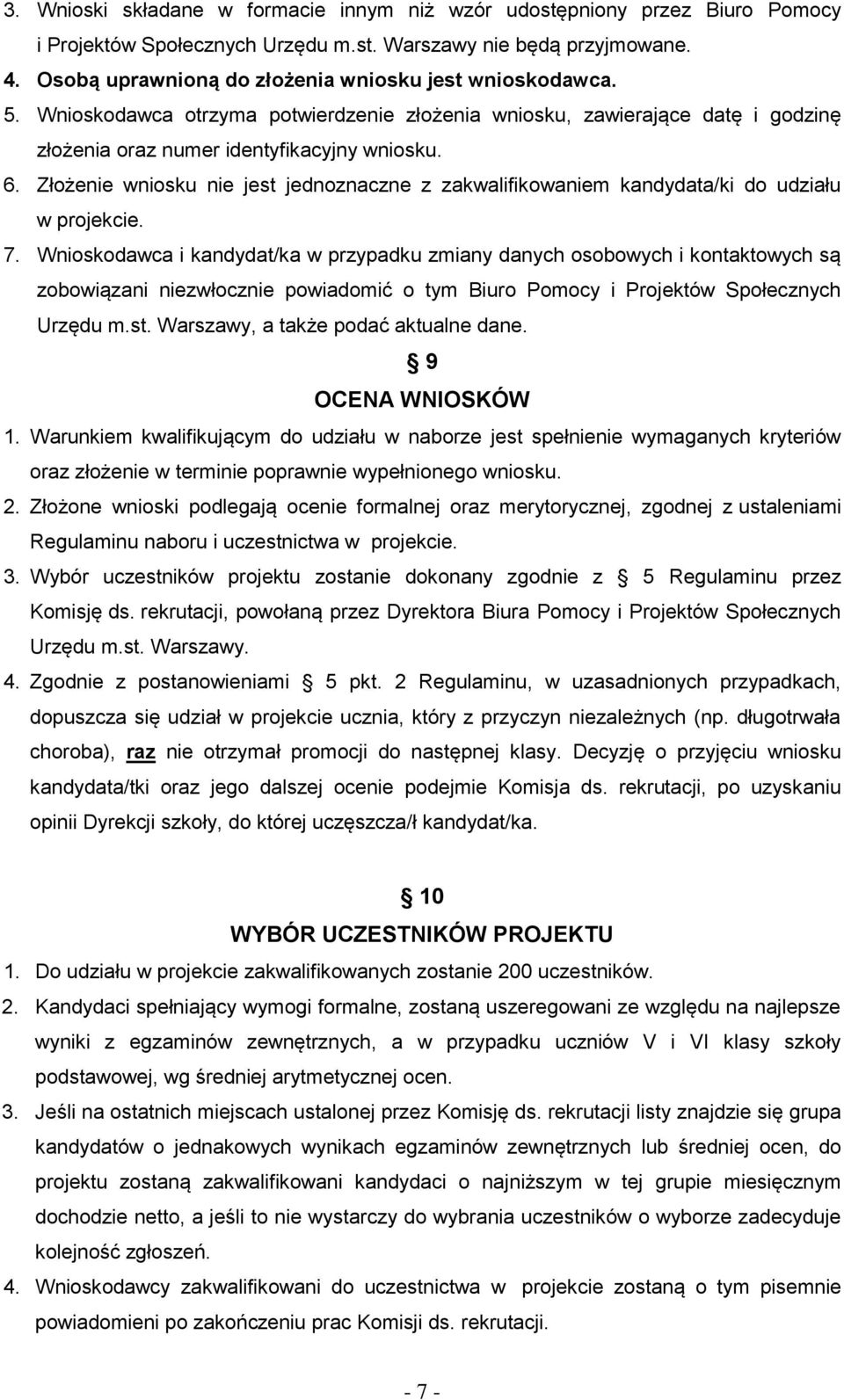 Złożenie wniosku nie jest jednoznaczne z zakwalifikowaniem kandydata/ki do udziału w projekcie. 7.