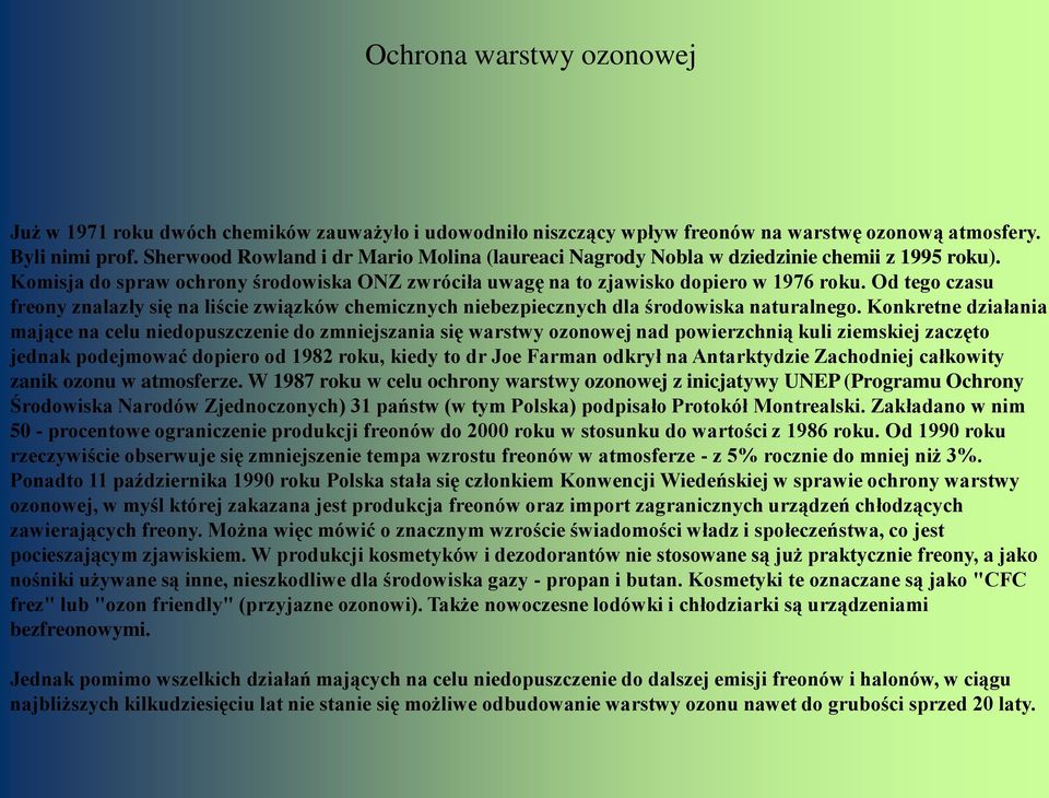 Od tego czasu freony znalazły się na liście związków chemicznych niebezpiecznych dla środowiska naturalnego.