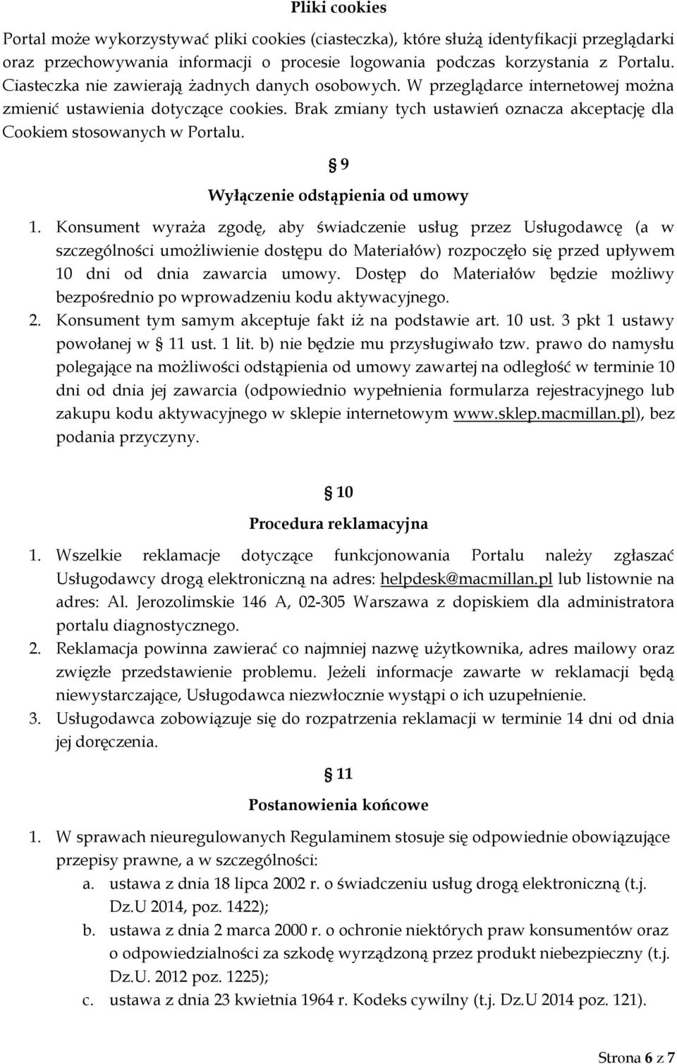 Brak zmiany tych ustawień oznacza akceptację dla Cookiem stosowanych w Portalu. 9 Wyłączenie odstąpienia od umowy 1.