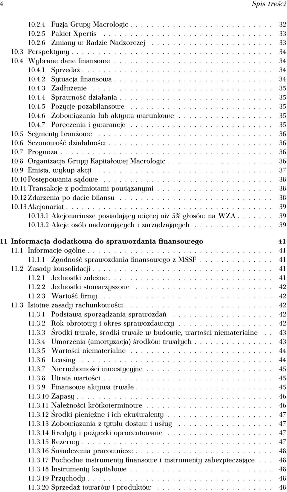 ................................. 35 10.4.4 Sprawność działania............................. 35 10.4.5 Pozycje pozabilansowe........................... 35 10.4.6 Zobowiązania lub aktywa warunkowe.