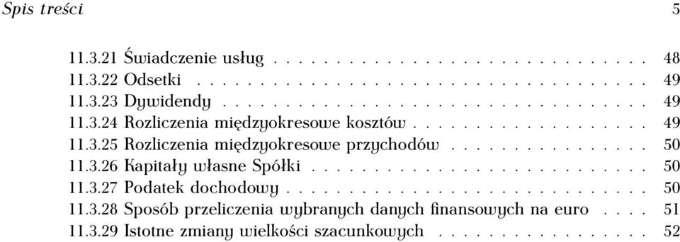 ............... 50 11.3.26 Kapitały własne Spółki........................... 50 11.3.27 Podatek dochodowy............................. 50 11.3.28 Sposób przeliczenia wybranych danych finansowych na euro.