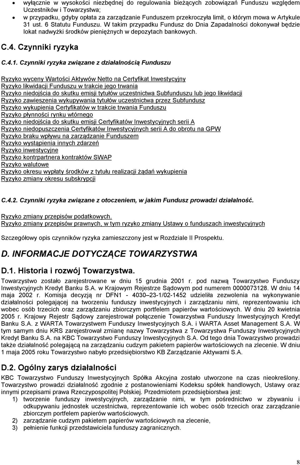 ust. 6 Statutu Funduszu. W takim przypadku Fundusz do Dnia Zapadalności dokonywał będzie lokat nadwyżki środków pieniężnych w depozytach bankowych. C.4. Czynniki ryzyka C.4.1.