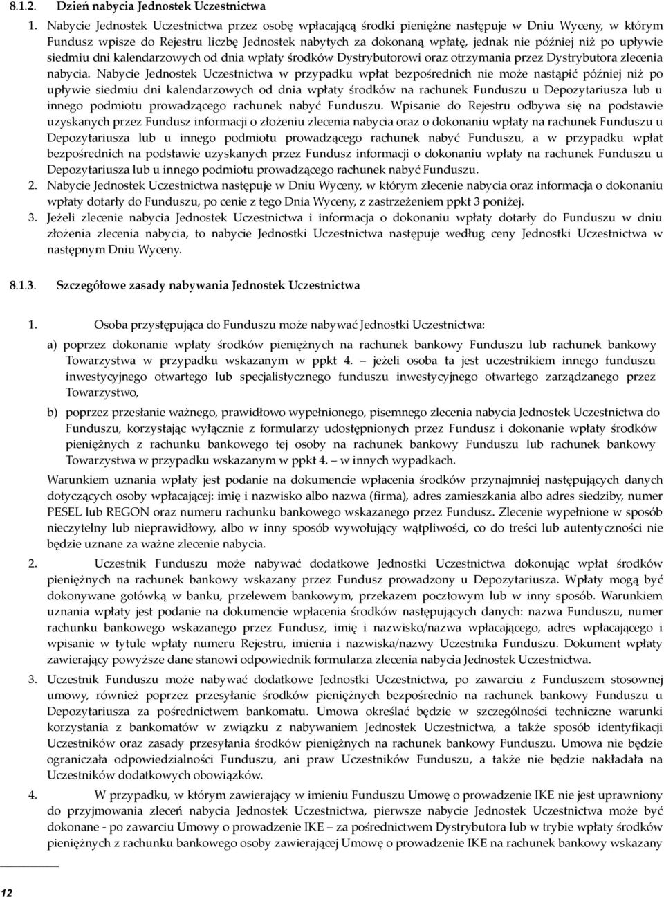 niż po upływie siedmiu dni kalendarzowych od dnia wpłaty środków Dystrybutorowi oraz otrzymania przez Dystrybutora zlecenia nabycia.