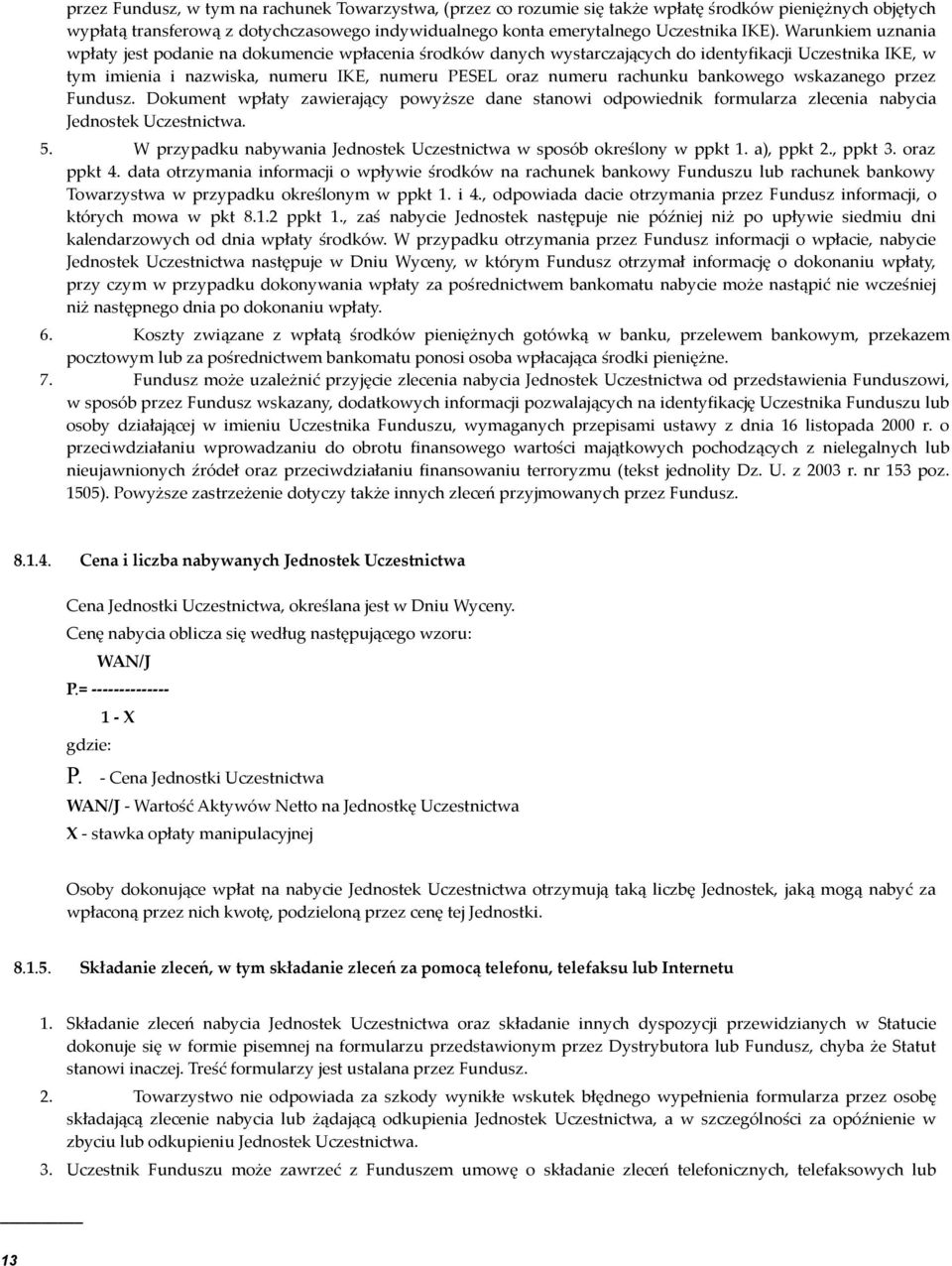 bankowego wskazanego przez Fundusz. Dokument wpłaty zawierający powyższe dane stanowi odpowiednik formularza zlecenia nabycia Jednostek Uczestnictwa. 5.