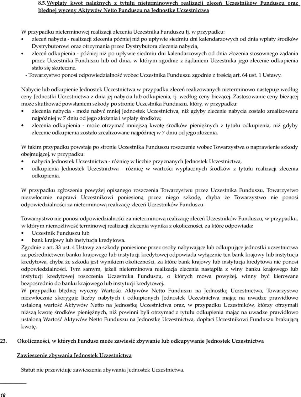 w przypadku: zleceń nabycia - realizacji zlecenia później niż po upływie siedmiu dni kalendarzowych od dnia wpłaty środków Dystrybutorowi oraz otrzymania przez Dystrybutora zlecenia nabycia, zleceń