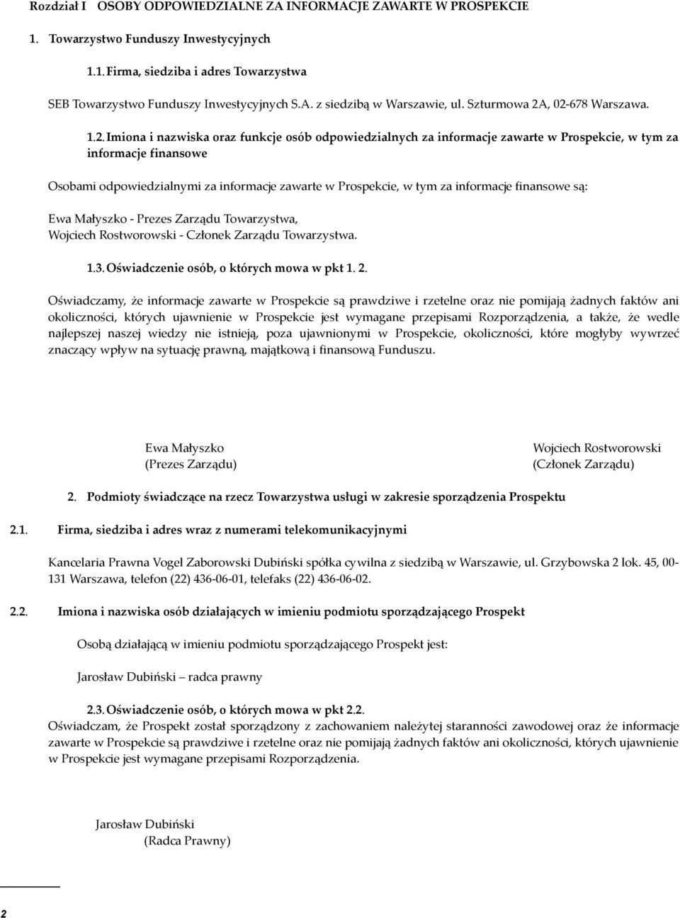 , 02-678 Warszawa. 1.2.Imiona i nazwiska oraz funkcje osób odpowiedzialnych za informacje zawarte w Prospekcie, w tym za informacje finansowe Osobami odpowiedzialnymi za informacje zawarte w