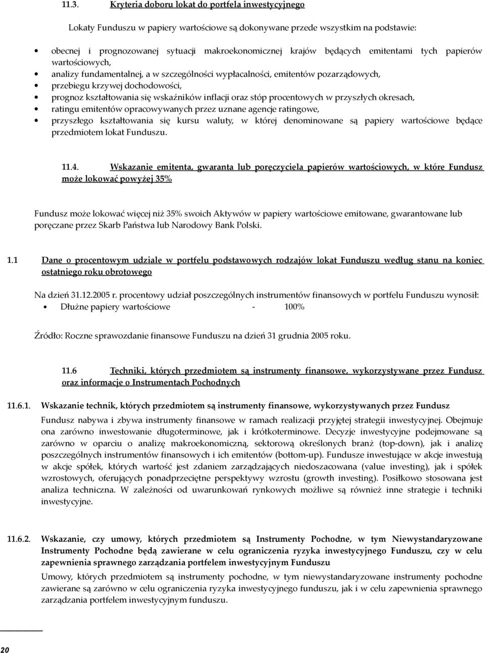 inflacji oraz stóp procentowych w przyszłych okresach, ratingu emitentów opracowywanych przez uznane agencje ratingowe, przyszłego kształtowania się kursu waluty, w której denominowane są papiery