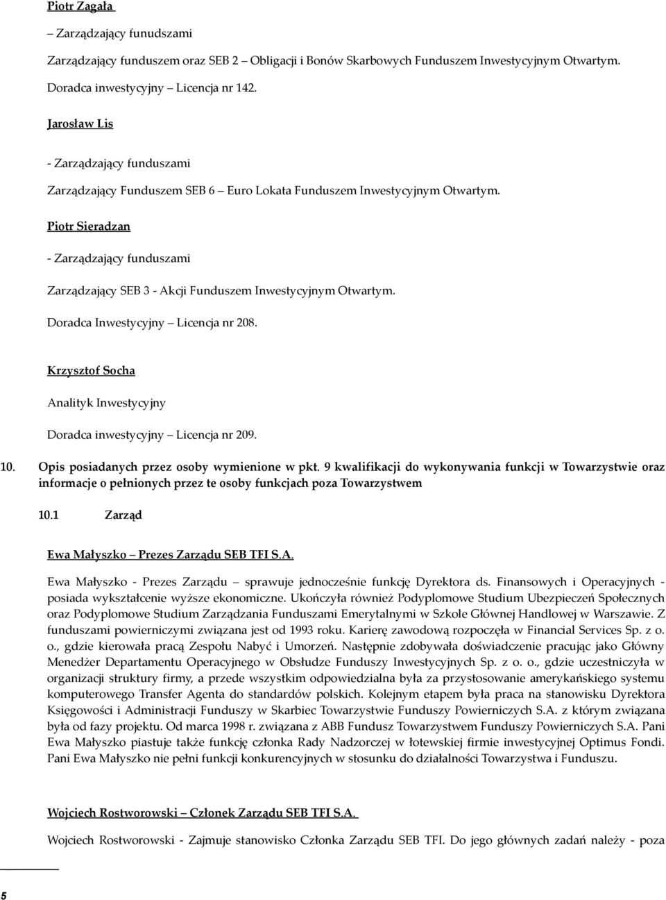 Piotr Sieradzan - Zarządzający funduszami Zarządzający SEB 3 - Akcji Funduszem Inwestycyjnym Otwartym. Doradca Inwestycyjny Licencja nr 208.