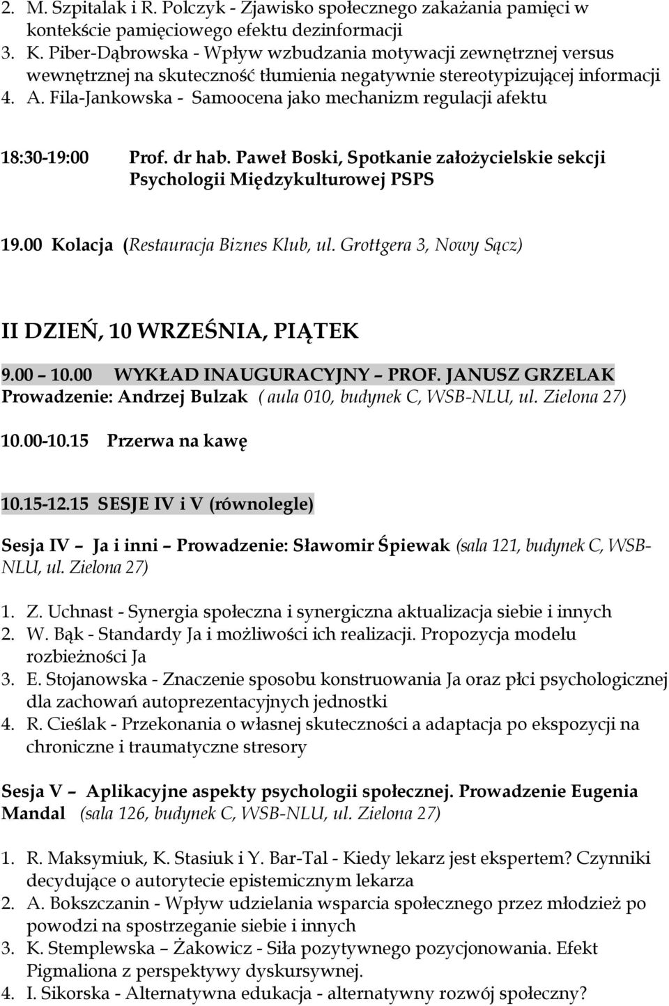 Fila-Jankowska - Samoocena jako mechanizm regulacji afektu 18:30-19:00 Prof. dr hab. Paweł Boski, Spotkanie załoŝycielskie sekcji Psychologii Międzykulturowej PSPS 19.