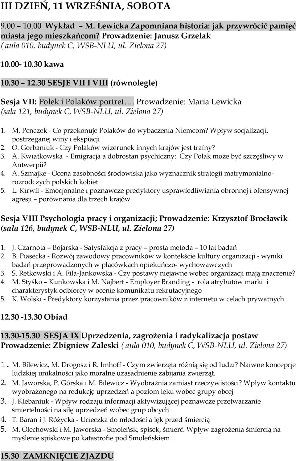 Wpływ socjalizacji, postrzeganej winy i ekspiacji 2. O. Gorbaniuk - Czy Polaków wizerunek innych krajów jest trafny? 3. A.