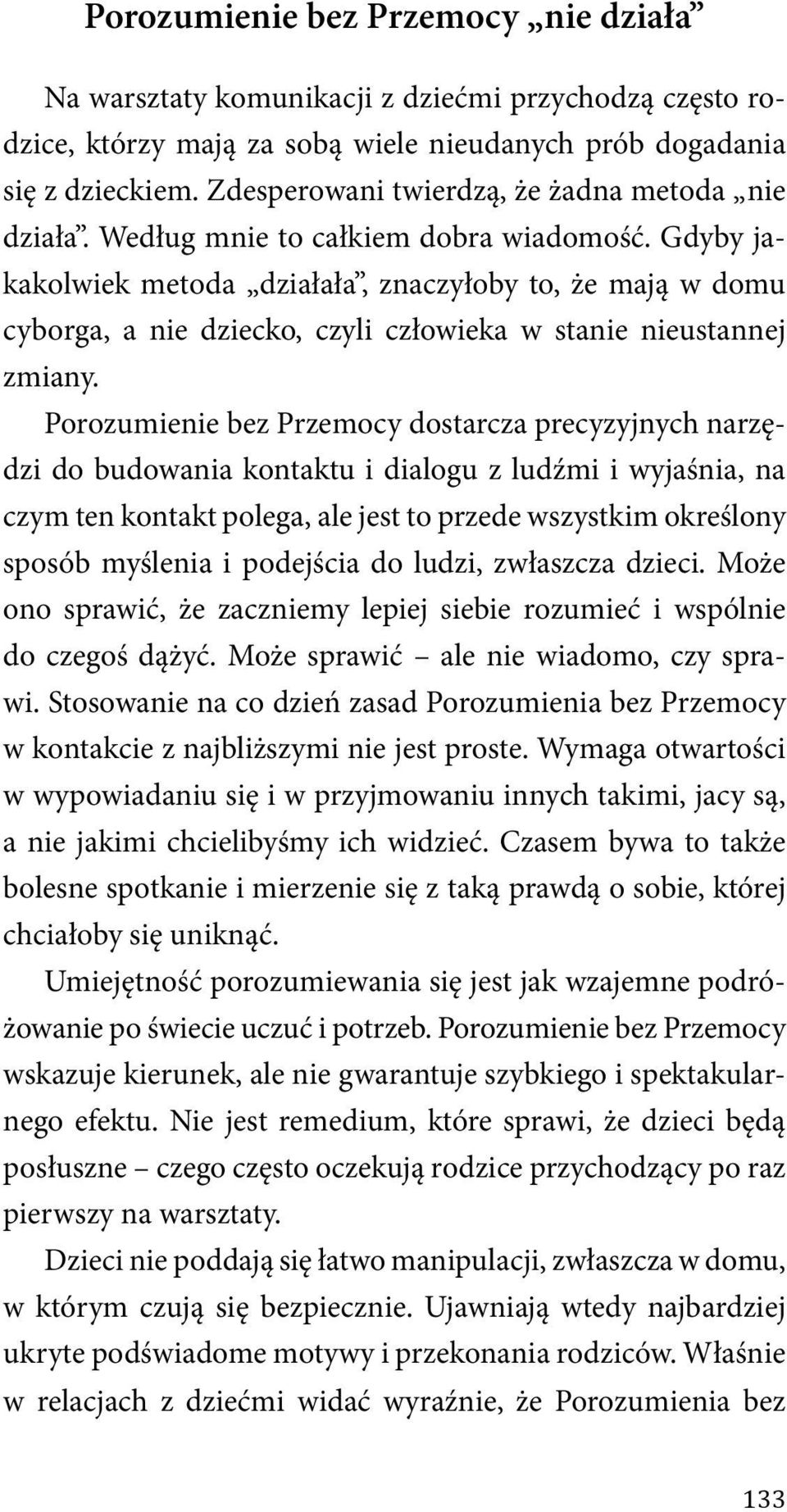 Gdyby jakakolwiek metoda działała, znaczyłoby to, że mają w domu cyborga, a nie dziecko, czyli człowieka w stanie nieustannej zmiany.