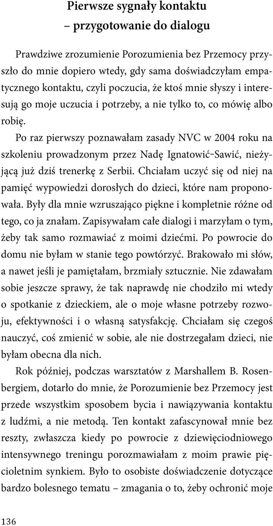 Po raz pierwszy poznawałam zasady NVC w 2004 roku na szkoleniu prowadzonym przez Nadę Ignatowić Sawić, nieżyjącą już dziś trenerkę z Serbii.