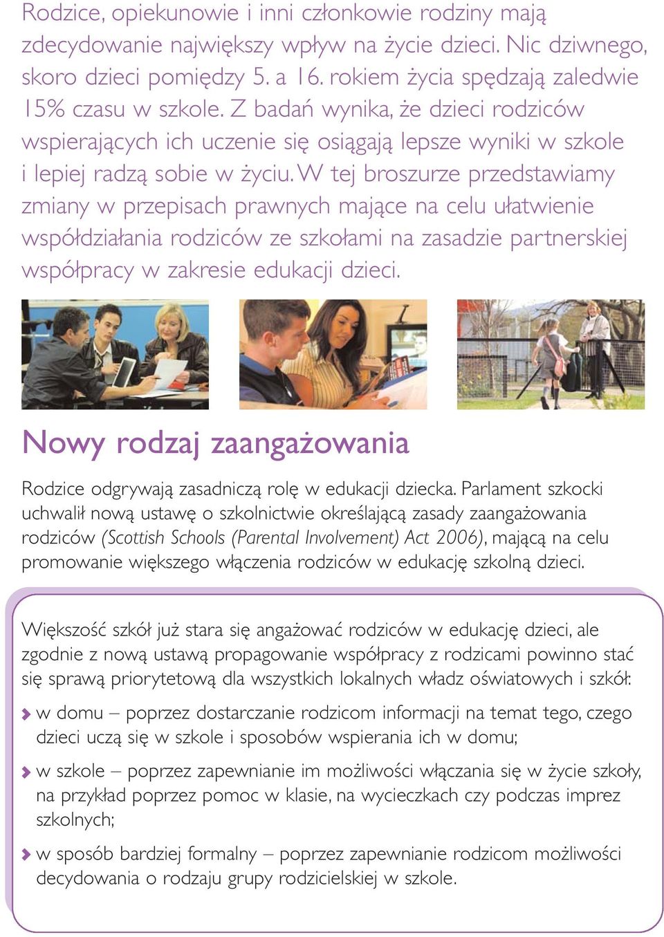 W tej broszurze przedstawiamy zmiany w przepisach prawnych mające na celu ułatwienie współdziałania rodziców ze szkołami na zasadzie partnerskiej współpracy w zakresie edukacji dzieci.