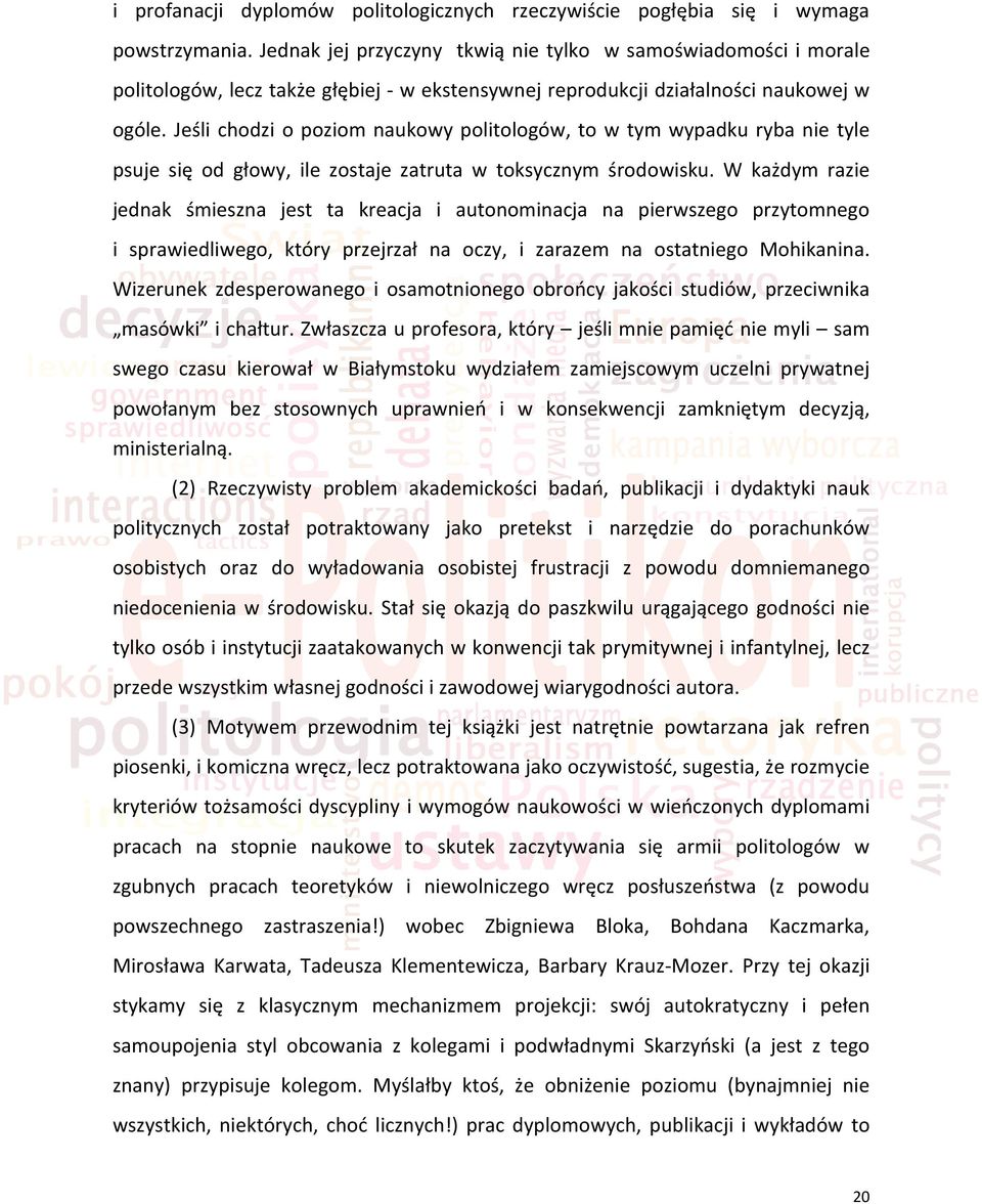 Jeśli chodzi o poziom naukowy politologów, to w tym wypadku ryba nie tyle psuje się od głowy, ile zostaje zatruta w toksycznym środowisku.