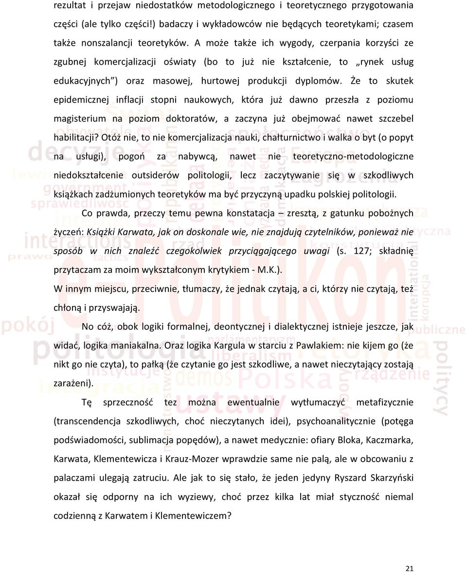 Że to skutek epidemicznej inflacji stopni naukowych, która już dawno przeszła z poziomu magisterium na poziom doktoratów, a zaczyna już obejmowad nawet szczebel habilitacji?