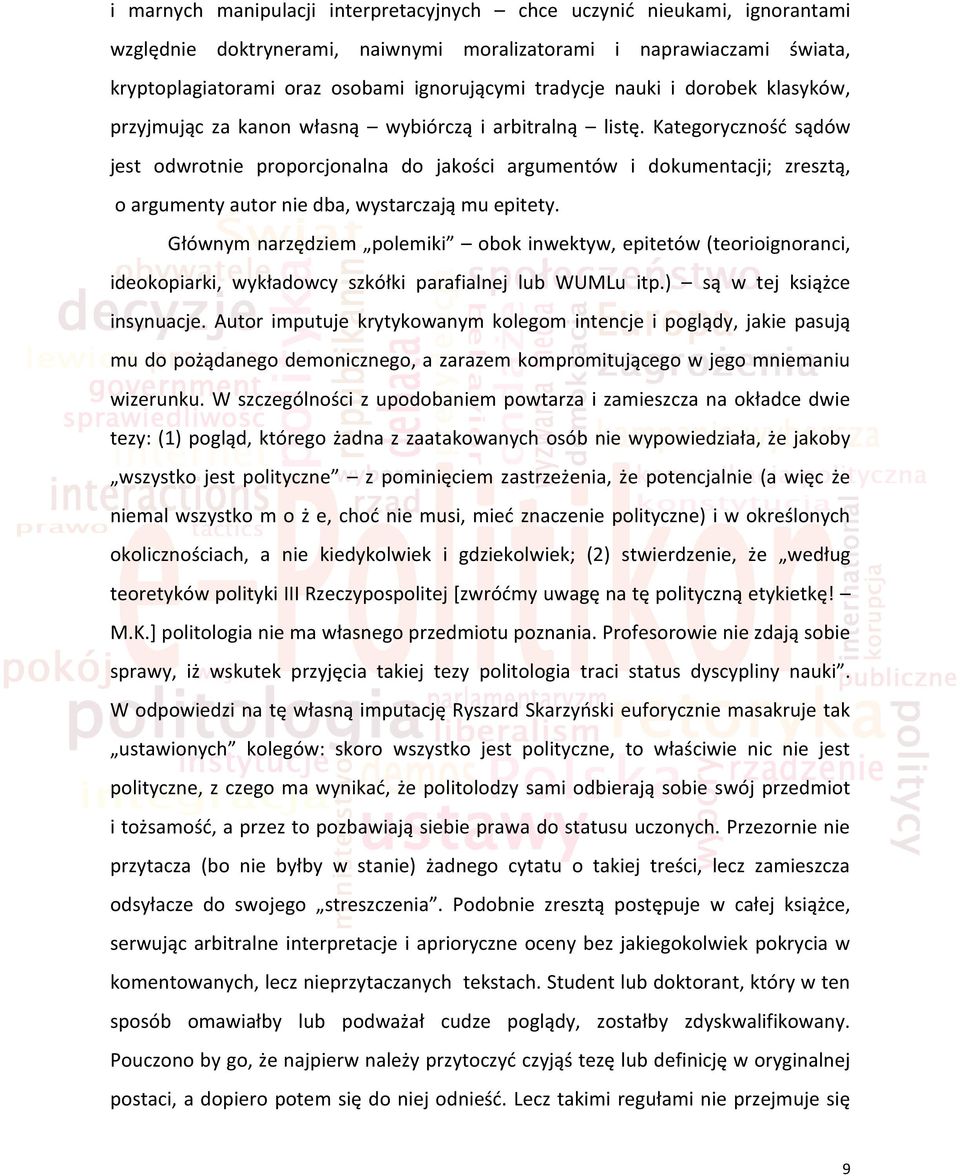 Kategorycznośd sądów jest odwrotnie proporcjonalna do jakości argumentów i dokumentacji; zresztą, o argumenty autor nie dba, wystarczają mu epitety.