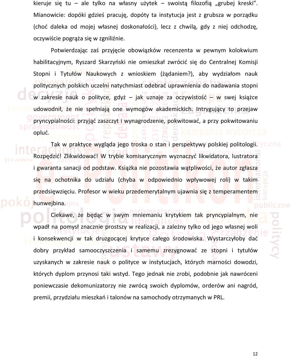 Potwierdzając zaś przyjęcie obowiązków recenzenta w pewnym kolokwium habilitacyjnym, Ryszard Skarzyoski nie omieszkał zwrócid się do Centralnej Komisji Stopni i Tytułów Naukowych z wnioskiem