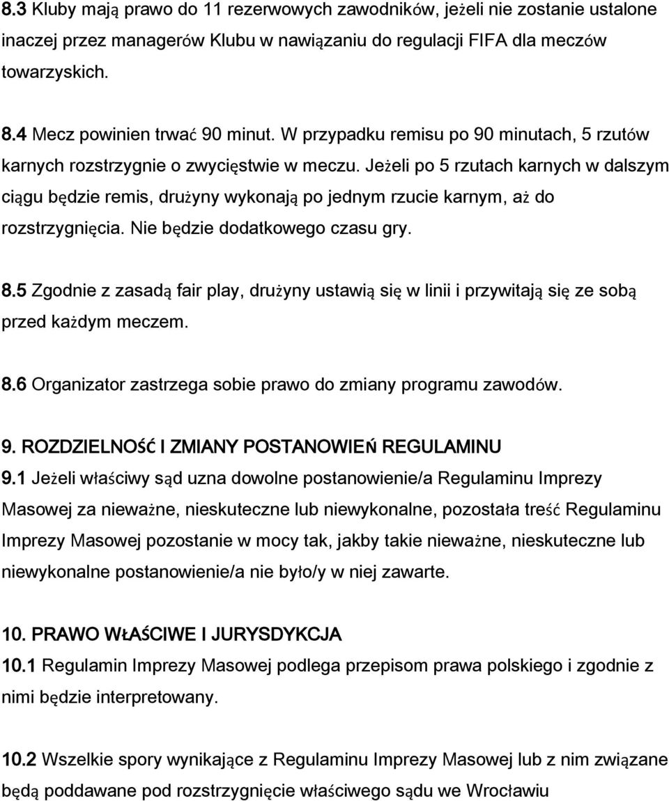 Jeżeli po 5 rzutach karnych w dalszym ciągu będzie remis, drużyny wykonają po jednym rzucie karnym, aż do rozstrzygnięcia. Nie będzie dodatkowego czasu gry. 8.