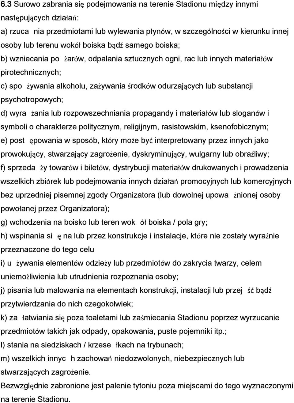 psychotropowych; d) wyra żania lub rozpowszechniania propagandy i materiałów lub sloganów i symboli o charakterze politycznym, religijnym, rasistowskim, ksenofobicznym; e) post ępowania w sposób,