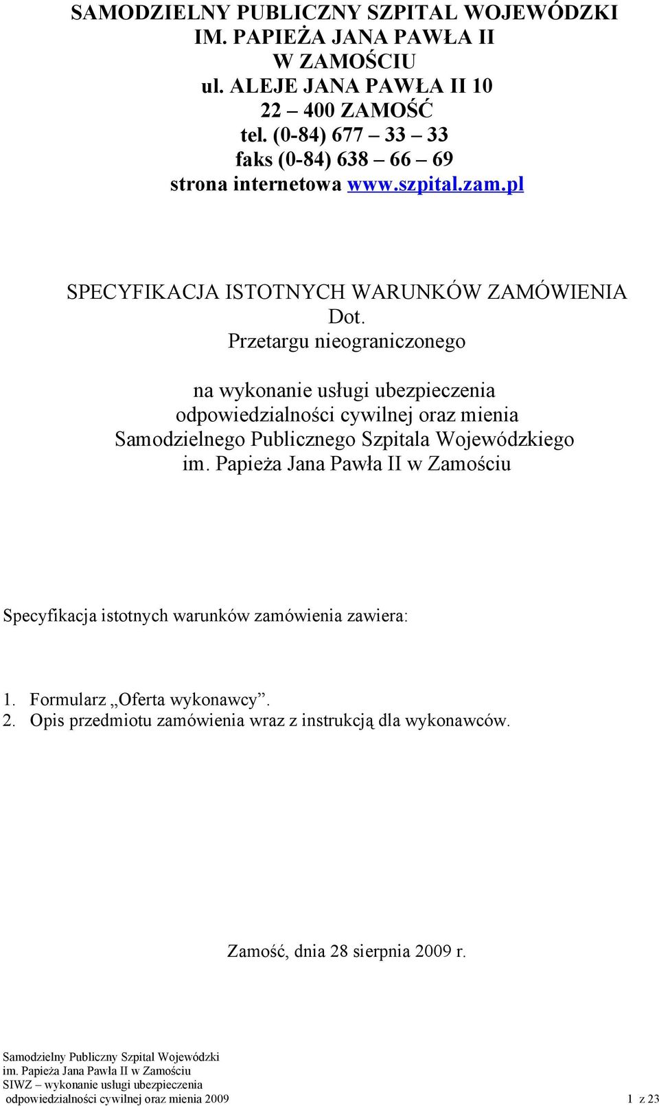 Przetargu nieograniczonego na wykonanie usługi ubezpieczenia odpowiedzialności cywilnej oraz mienia Samodzielnego Publicznego Szpitala Wojewódzkiego