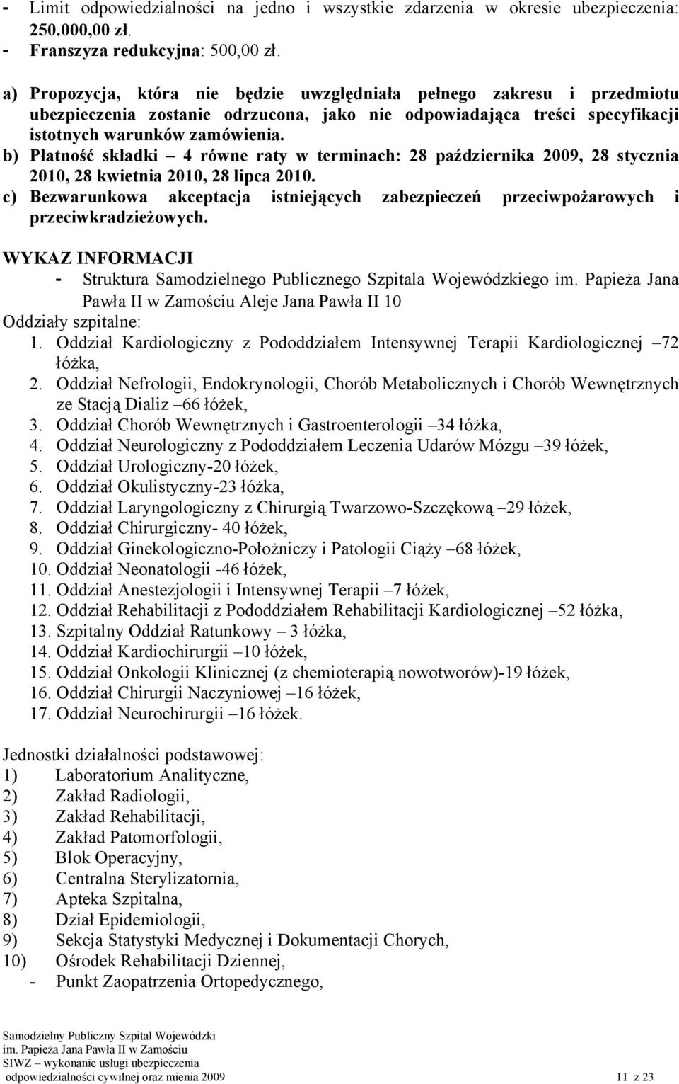 b) Płatność składki 4 równe raty w terminach: 28 października 2009, 28 stycznia 2010, 28 kwietnia 2010, 28 lipca 2010.