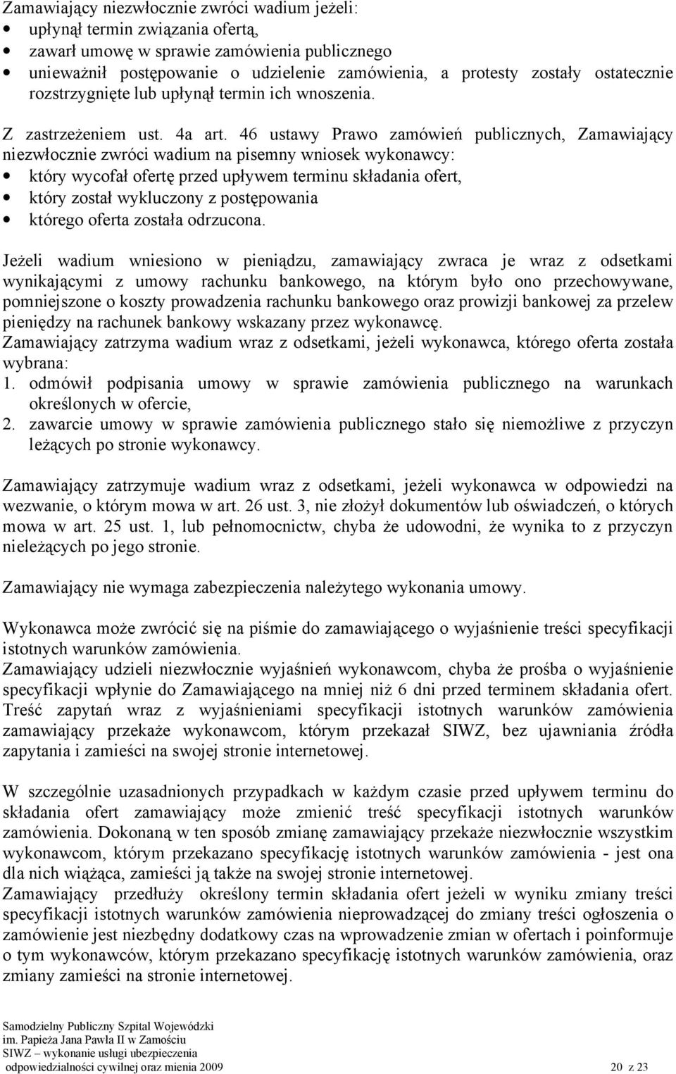 46 ustawy Prawo zamówień publicznych, Zamawiający niezwłocznie zwróci wadium na pisemny wniosek wykonawcy: który wycofał ofertę przed upływem terminu składania ofert, który został wykluczony z