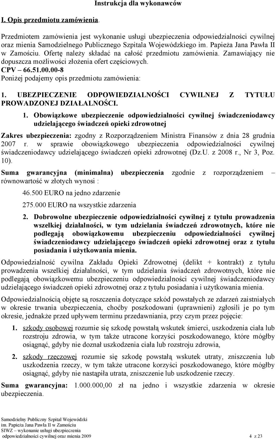 Papieża Jana Pawła II w Zamościu. Ofertę należy składać na całość przedmiotu zamówienia. Zamawiający nie dopuszcza możliwości złożenia ofert częściowych. CPV 66.51.00.