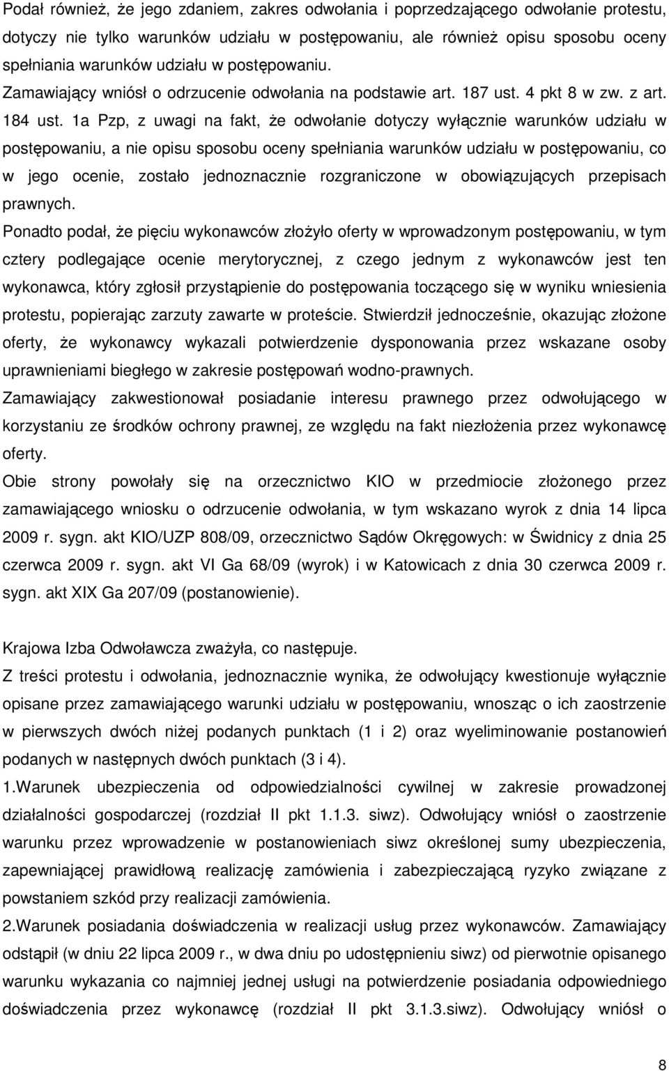 1a Pzp, z uwagi na fakt, Ŝe odwołanie dotyczy wyłącznie warunków udziału w postępowaniu, a nie opisu sposobu oceny spełniania warunków udziału w postępowaniu, co w jego ocenie, zostało jednoznacznie