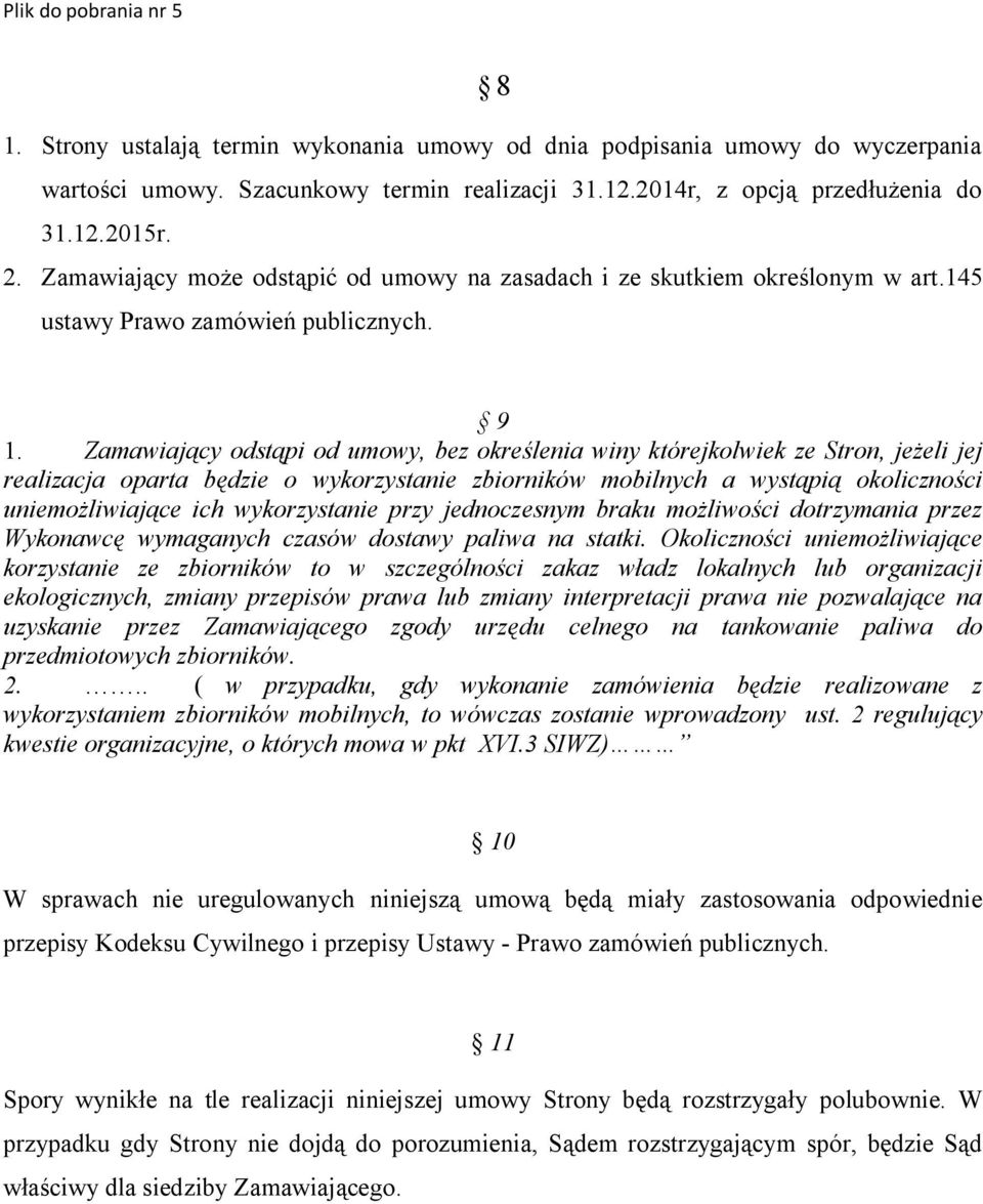 Zamawiający odstąpi od umowy, bez określenia winy którejkolwiek ze Stron, jeżeli jej realizacja oparta będzie o wykorzystanie zbiorników mobilnych a wystąpią okoliczności uniemożliwiające ich