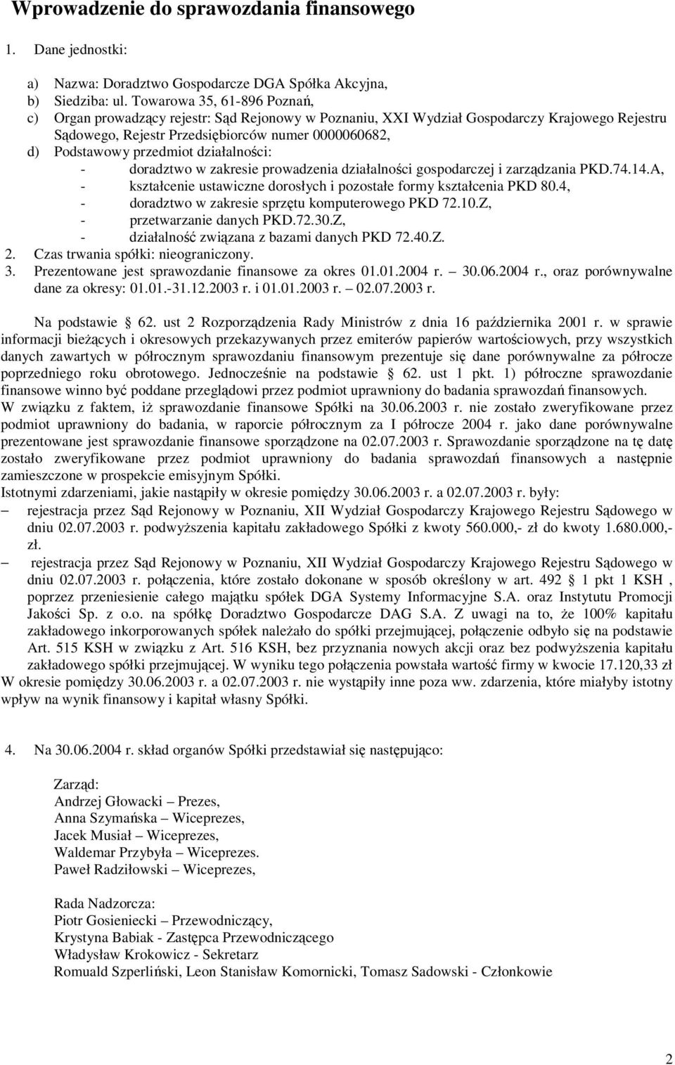 działalnoci: - doradztwo w zakresie prowadzenia działalnoci gospodarczej i zarzdzania PKD.74.14.A, - kształcenie ustawiczne dorosłych i pozostałe formy kształcenia PKD 80.