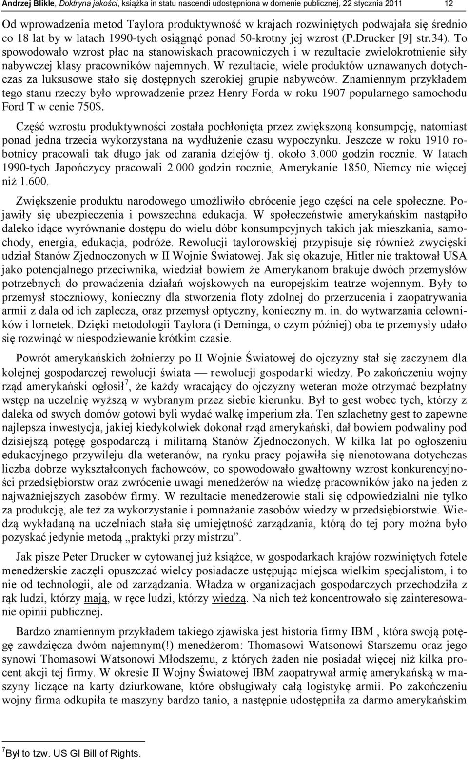 To spowodowało wzrost płac na stanowiskach pracowniczych i w rezultacie zwielokrotnienie siły nabywczej klasy pracowników najemnych.