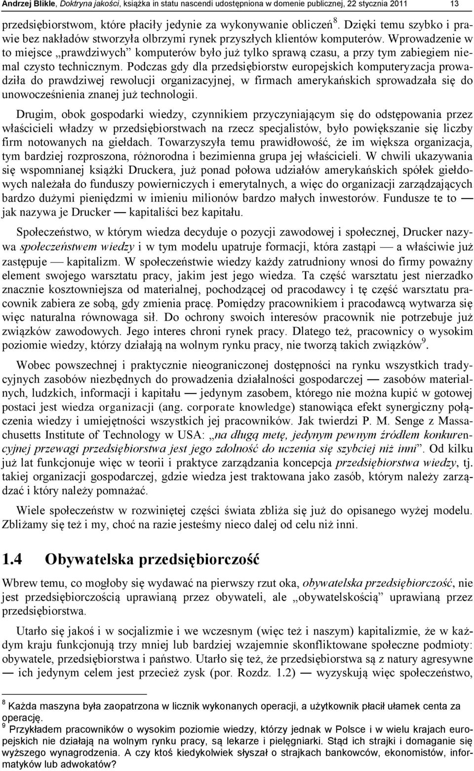 Wprowadzenie w to miejsce prawdziwych komputerów było już tylko sprawą czasu, a przy tym zabiegiem niemal czysto technicznym.