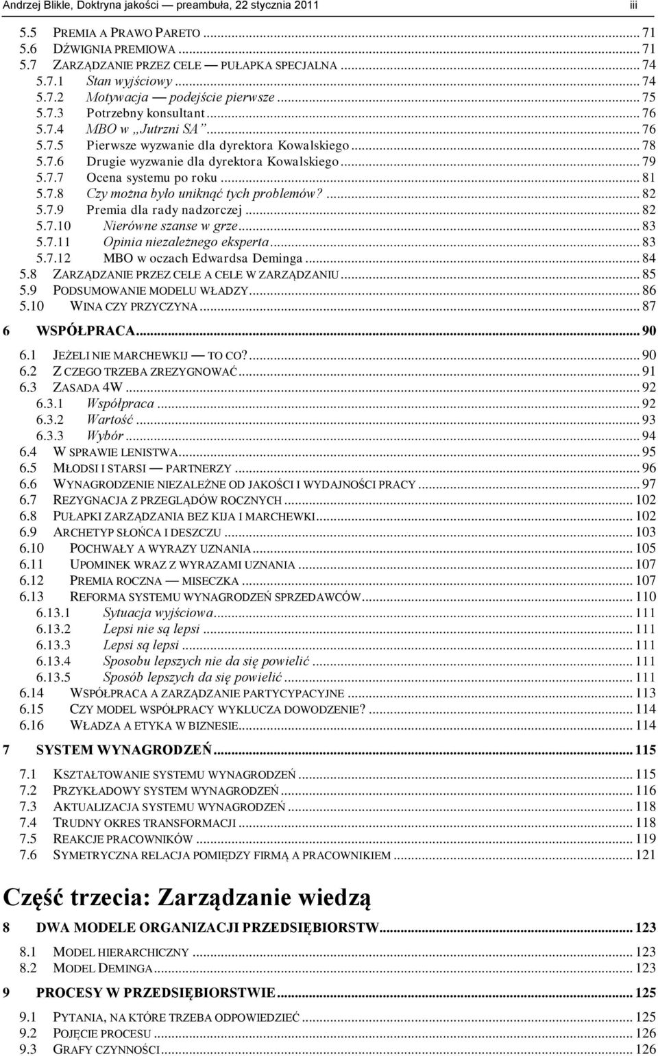 .. 79 5.7.7 Ocena systemu po roku... 81 5.7.8 Czy można było uniknąć tych problemów?... 82 5.7.9 Premia dla rady nadzorczej... 82 5.7.10 Nierówne szanse w grze... 83 5.7.11 Opinia niezależnego eksperta.