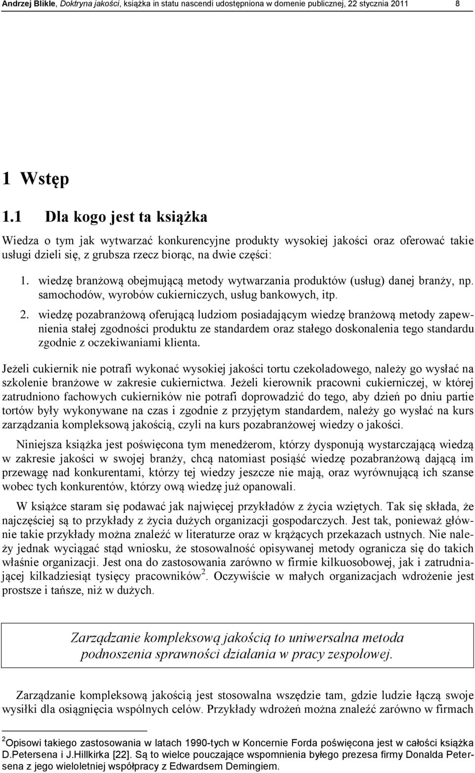 wiedzę branżową obejmującą metody wytwarzania produktów (usług) danej branży, np. samochodów, wyrobów cukierniczych, usług bankowych, itp. 2.