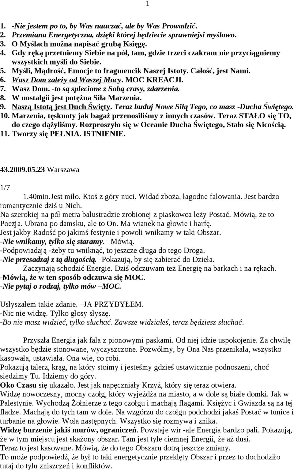 Wasz Dom zależy od Waszej Mocy. MOC KREACJI. 7. Wasz Dom. -to są splecione z Sobą czasy, zdarzenia. 8. W nostalgii jest potężna Siła Marzenia. 9. Naszą Istotą jest Duch Święty.