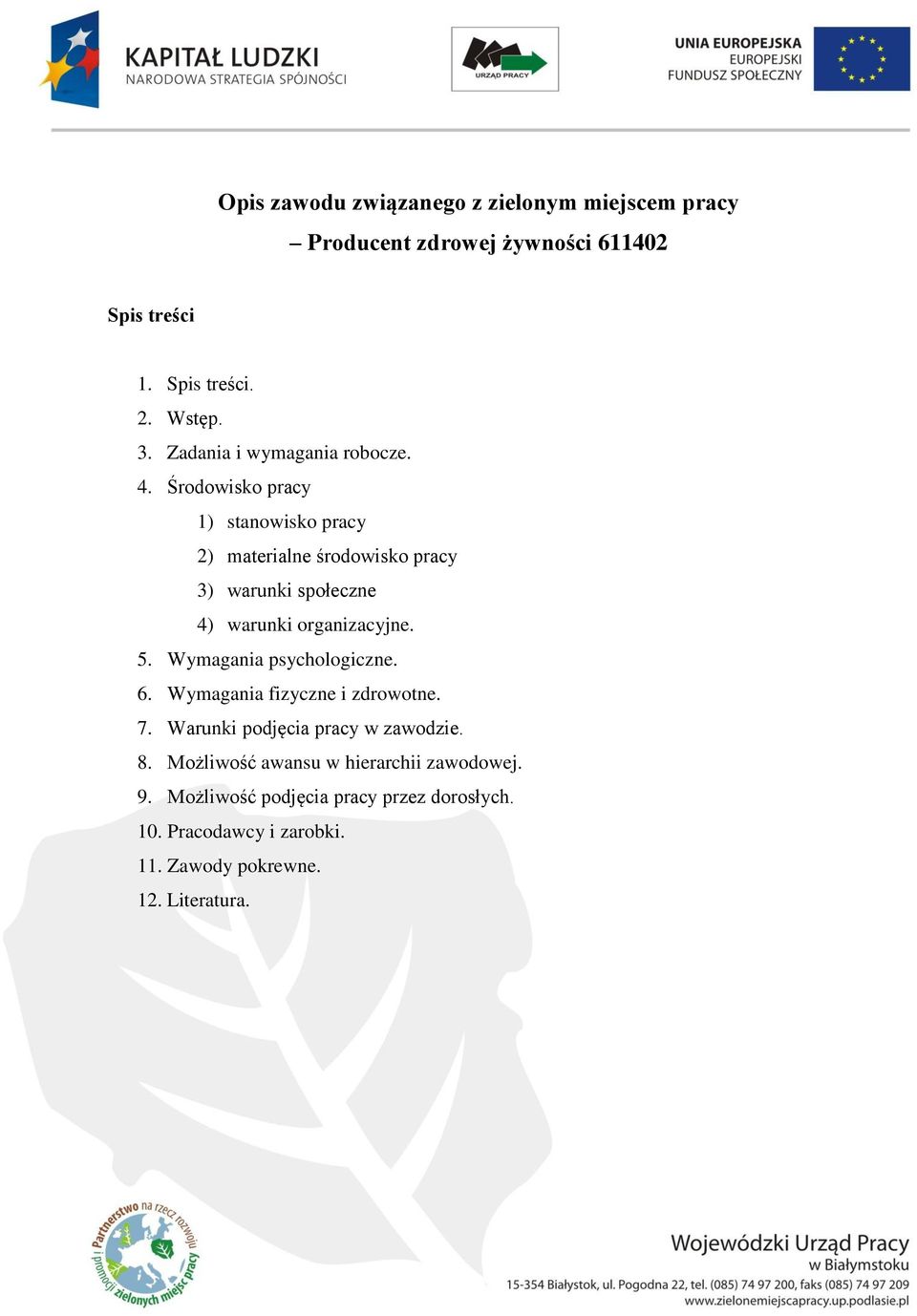 Środowisko pracy 1) stanowisko pracy 2) materialne środowisko pracy 3) warunki społeczne 4) warunki organizacyjne. 5.