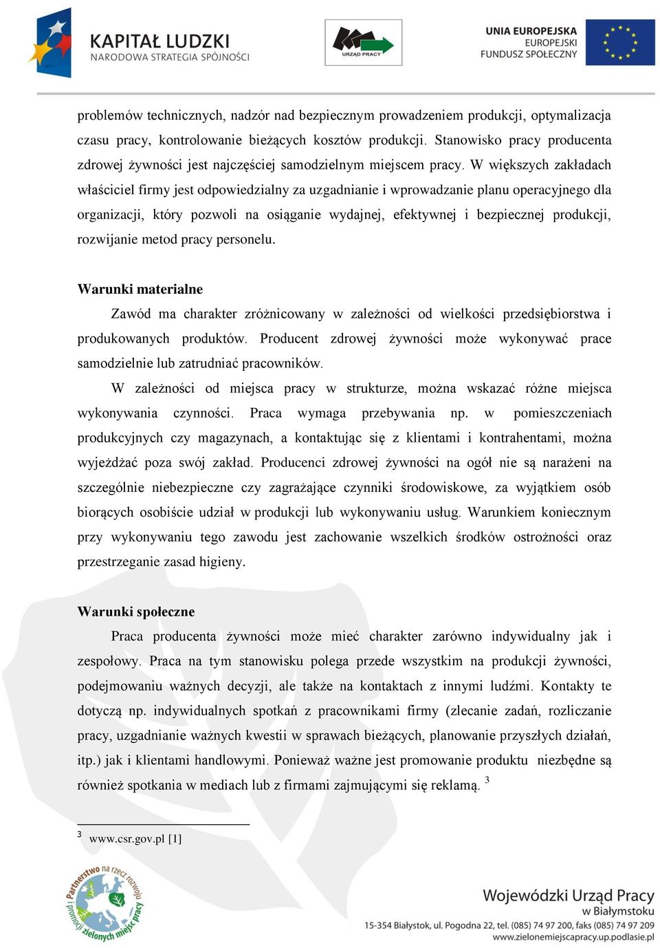 W większych zakładach właściciel firmy jest odpowiedzialny za uzgadnianie i wprowadzanie planu operacyjnego dla organizacji, który pozwoli na osiąganie wydajnej, efektywnej i bezpiecznej produkcji,