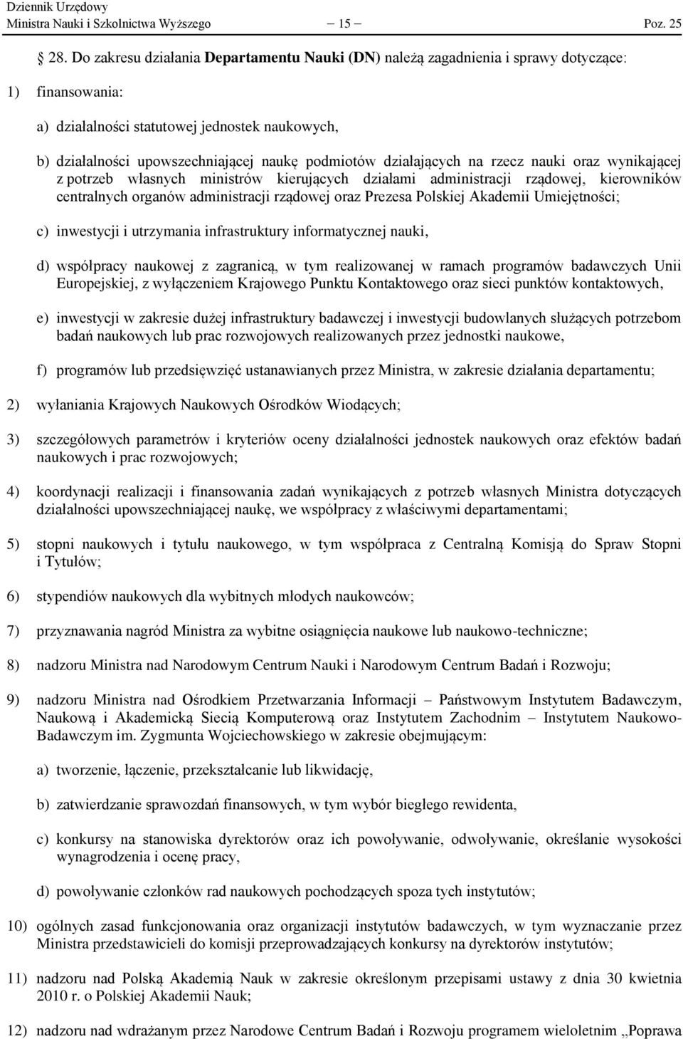 działających na rzecz nauki oraz wynikającej z potrzeb własnych ministrów kierujących działami administracji rządowej, kierowników centralnych organów administracji rządowej oraz Prezesa Polskiej