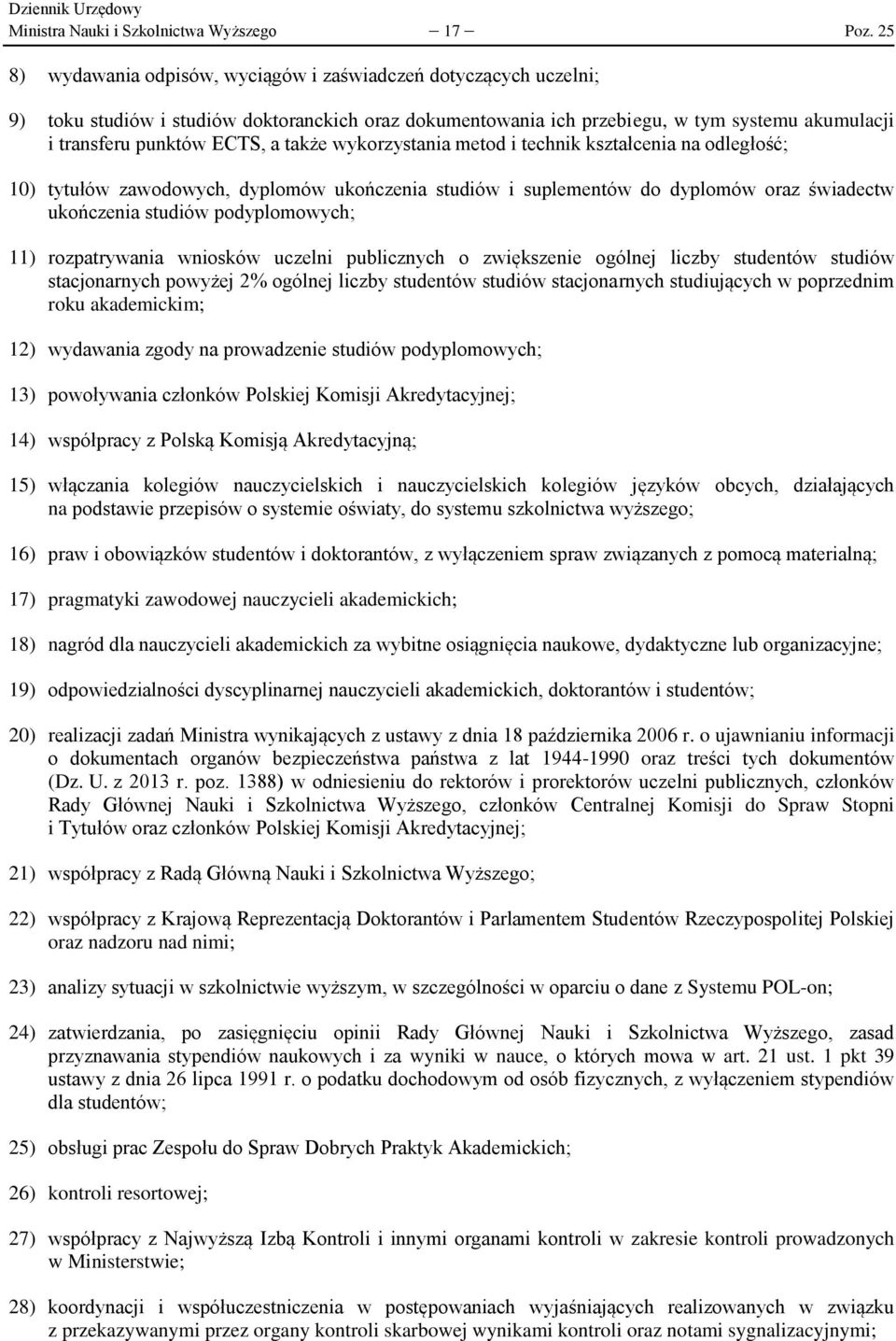 także wykorzystania metod i technik kształcenia na odległość; 10) tytułów zawodowych, dyplomów ukończenia studiów i suplementów do dyplomów oraz świadectw ukończenia studiów podyplomowych; 11)