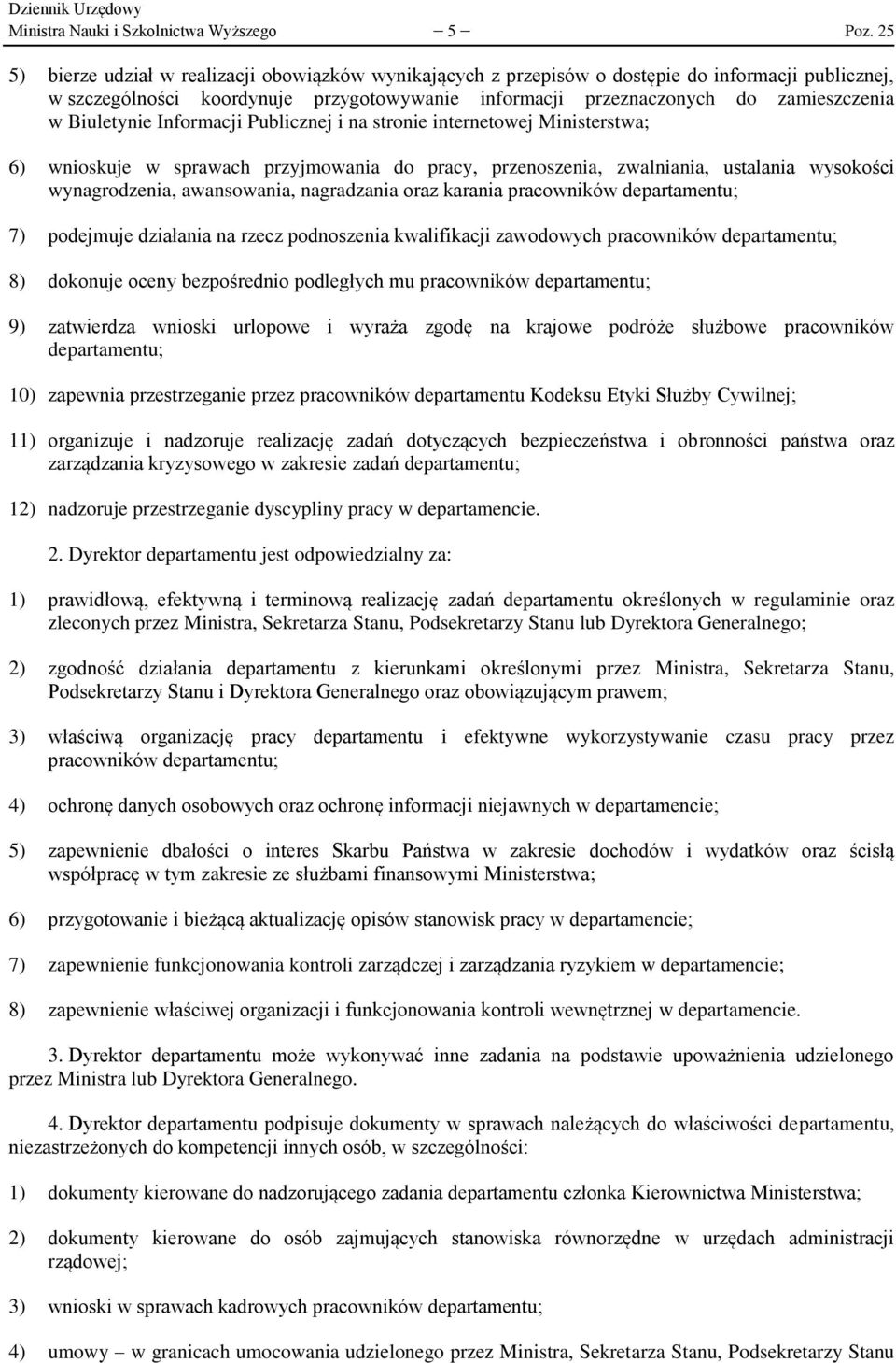 Biuletynie Informacji Publicznej i na stronie internetowej Ministerstwa; 6) wnioskuje w sprawach przyjmowania do pracy, przenoszenia, zwalniania, ustalania wysokości wynagrodzenia, awansowania,